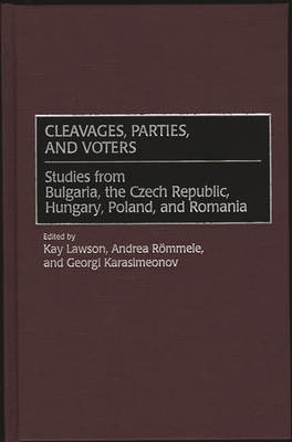 Cleavages, Parties, and Voters: Studies from Bulgaria, the Czech Republic, Hungary, Poland, and Romania - Karasimeonov, Georgi, and Lawson, Kay (Editor), and Rommele, Andrea (Editor)