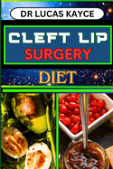 Cleft Lip Surgery Diet: Unlocking The Power Of Nutrition And Empowering Wellness For Lip Surgery Healing