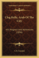 Cleg Kelly, Arab of the City: His Progress and Adventures (1896)