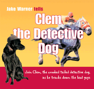 Clem the Detective Dog: Join Clem, the Crooked Tailed Detective Dog, as He Tracks Down the Bad Guys