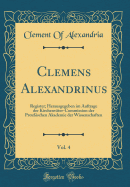 Clemens Alexandrinus, Vol. 4: Register; Herausgegeben Im Auftrage Der Kirchenv?ter-Commission Der Preu?ischen Akademie Der Wissenschaften (Classic Reprint)