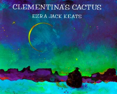 Clementina's Cactus - Keats, Ezra Jack