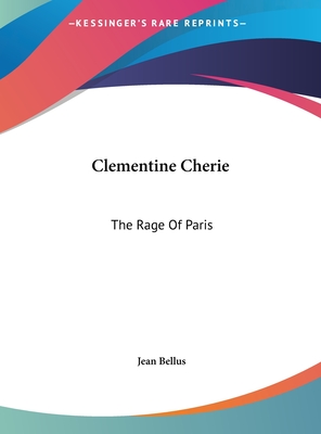 Clementine Cherie: The Rage Of Paris - Bellus, Jean