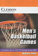 Clemson University Men's Basketball Games: A Complete Record, Fall 1953 Through Spring 2006