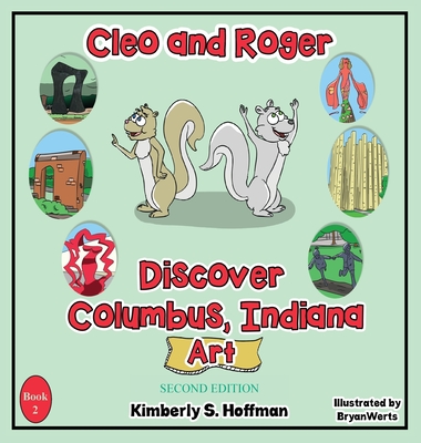 Cleo and Roger Discover Columbus, Indiana - Art - Hoffman, Kimberly S, and Hoffman, Paul J (Editor)
