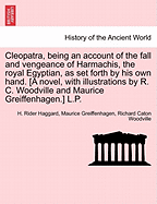 Cleopatra, Being an Account of the Fall and Vengeance of Harmachis, the Royal Egyptian, as Set Forth by His Own Hand