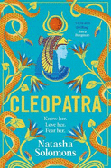 Cleopatra: The captivating new retelling of the story of the legendary Egyptian queen. Meet the real woman behind the myth