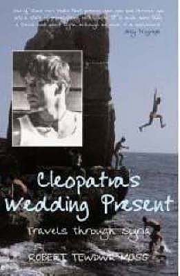 Cleopatra's Wedding Present: Travels Through Syria - Moss, Robert Tewdwr, and Stewart, Lucretia (Introduction by)