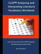 CLEP Analyzing and Interpreting Literature Vocabulary Workbook: Learn the key words of the CLEP Analyzing and Interpreting Literature Exam