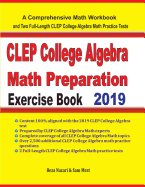 CLEP College Algebra Math Preparation Exercise Book: A Comprehensive Math Workbook and Two Full-Length CLEP College Algebra Math Practice Tests