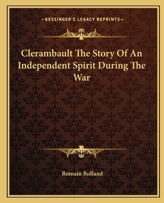 Clerambault The Story Of An Independent Spirit During The War - Rolland, Romain