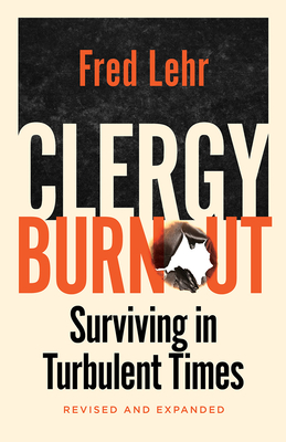 Clergy Burnout, Revised and Expanded: Surviving in Turbulent Times - Lehr, Fred