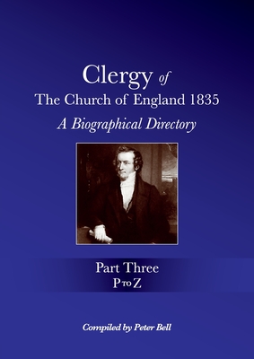 Clergy of the Church of England 1835 - Part Three: A Biographical Directory - Bell, Peter (Compiled by)