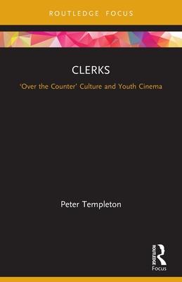 Clerks: 'Over the Counter' Culture and Youth Cinema - Templeton, Peter