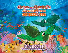 Cletus and Charley's Journey to the Sargasso Sea: Book 2 of the Cletus the Little Loggerhead Turtle Series