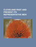 Cleveland Past and Present Its Representative Men