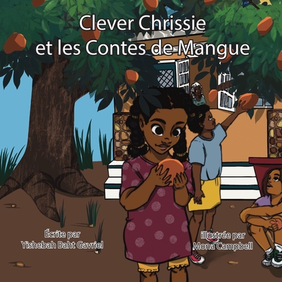 Clever Chrissie et les contes de mangues - Baht-Gavriel, Yishebah, and Campbell, Mona (Illustrator)