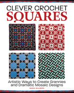 Clever Crochet Squares: Artistic Ways to Create Grannies and Dramatic Designs