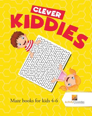 Clever Kiddies: Maze Books for Kids 4-6 - Activity Crusades