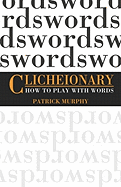 Clicheionary: How to Play with Words