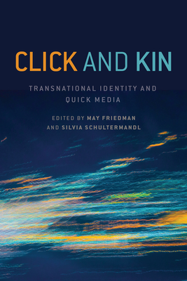 Click and Kin: Transnational Identity and Quick Media - Friedman, May (Editor), and Schultermandl, Silvia (Editor)