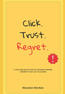 Click. Trust. Regret.: A chilling reflection of the decision-making moments that lead to scams.