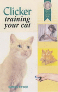 Clicker Training Your Cat - Pryor, Karen