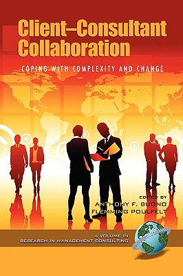 Client-Consultant Collaboration: Coping with Complexity and Change (PB) - Buono, Anthony F (Editor), and Poulfelt, Flemming (Editor)