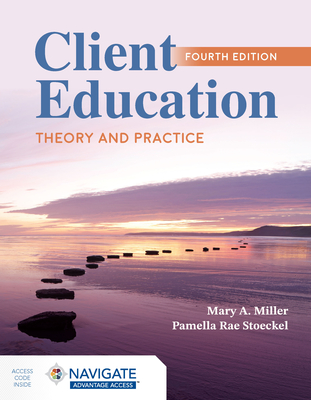 Client Education: Theory and Practice - Miller, Mary A, and Stoeckel, Pamella Rae