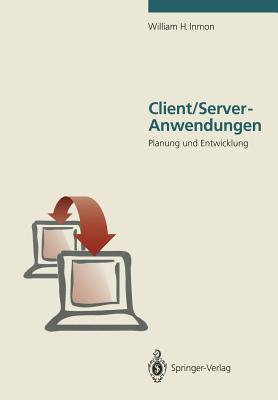 Client/Server-Anwendungen: Planung Und Entwicklung - Inmon, William H, and Dobrowolski, P (Translated by)