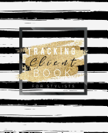 Client Tracking Book for Stylists: Best Client Record Profile And Appointment Log Book Organizer Log Book with A - Z Alphabetical Tabs For Salon Nail Hair Stylists Barbers