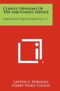 Clients' Opinions of the Adjustment Service: Adjustment Service Series, No. 12