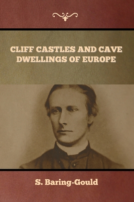 Cliff Castles and Cave Dwellings of Europe - Baring-Gould, S