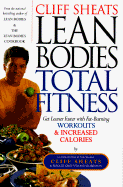 Cliff Sheats Lean Bodies Total Fitness: Get Leaner Faster with Fat-Burning Workouts and Increased Calories