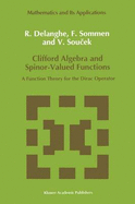 Clifford Algebra and Spinor-Valued Functions: A Function Theory for the Dirac Operator - Delanghe, Richard, and Sommen, F, and Soucek, Vladimir