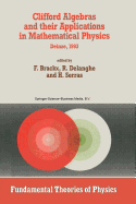 Clifford Algebras and their Applications in Mathematical Physics: Proceedings of the Third Conference held at Deinze, Belgium, 1993 - Brackx, F. (Editor), and Delanghe, R. (Editor), and Serras, H. (Editor)