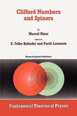Clifford Numbers and Spinors - Riesz, Marcel, and Bolinder, E.F. (Editor), and Lounesto, P. (Editor)