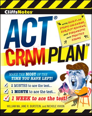 CliffsNotes ACT Cram Plan - Ma, William, and Burstein, Jane R, and Vivion, Nichole