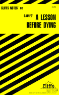 Cliffsnotes on Gaines' a Lesson Before Dying - Gaines, Ernest J, and Washington, Durthy