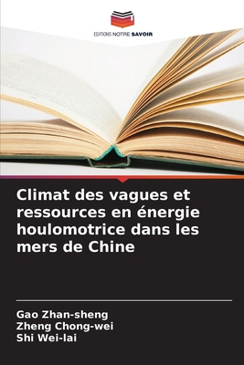 Climat des vagues et ressources en ?nergie houlomotrice dans les mers de Chine - Zhan-Sheng, Gao, and Chong-Wei, Zheng, and Wei-Lai, Shi