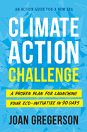 Climate Action Challenge: A Proven Plan for Launching Your Eco-Initiative in 90 Days