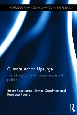 Climate Action Upsurge: The Ethnography of Climate Movement Politics - Rosewarne, Stuart, and Goodman, James, and Pearse, Rebecca