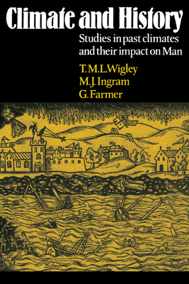 Climate and History: Studies in Past Climates and Their Impact on Man - Wigley, T M (Editor), and Farmer, G (Editor), and Ingram, M J (Editor)