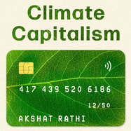 Climate Capitalism: Winning the Global Race to Zero Emissions / "An important read for anyone in need of optimism" Bill Gates