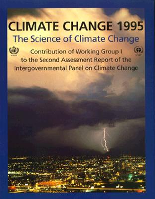 Climate Change 1995: The Science of Climate Change: Contribution of Working Group I to the Second Assessment Report of the Intergovernmental Panel on Climate Change - Houghton, John T (Editor), and Filho, L G Meiro (Editor), and Callander, B A (Editor)