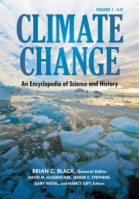 Climate Change [4 Volumes]: An Encyclopedia of Science and History - Black, Brian C, and Hassenzahl, David M, and Stephens, Jennie C