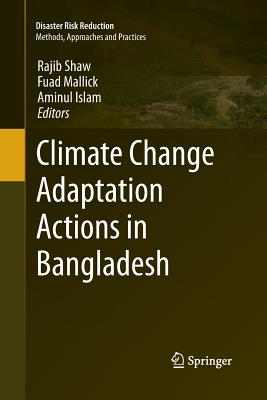 Climate Change Adaptation Actions in Bangladesh - Shaw, Rajib (Editor), and Mallick, Fuad (Editor), and Islam, Aminul (Editor)