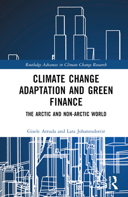 Climate Change Adaptation and Green Finance: The Arctic and Non-Arctic World - Arruda, Gisele, and Johannsdottir, Lara