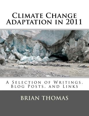 Climate Change Adaptation in 2011: A Selection of Writings, Blog Posts, and Links - Thomas, Brian