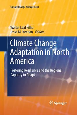Climate Change Adaptation in North America: Fostering Resilience and the Regional Capacity to Adapt - Leal Filho, Walter (Editor), and Keenan, Jesse M (Editor)